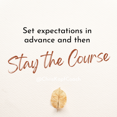 Set expectations in advance and then stay the course.